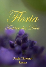 Floria Tochter der Diva - Ursula Tintelnot