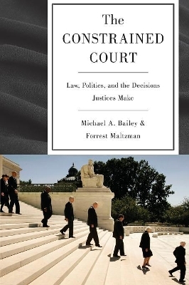 The Constrained Court - Michael A. Bailey, Forrest Maltzman