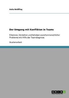 Der Umgang mit Konflikten in Teams - Anita Wei&szlig;flog