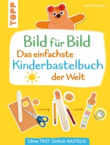 Bild f&uuml;r Bild - Das einfachste Kinderbastelbuch der Welt - Norbert Pautner