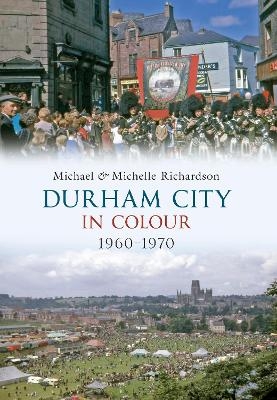 Durham City in Colour 1960-1970 - Michael Richardson, Michelle Richardson