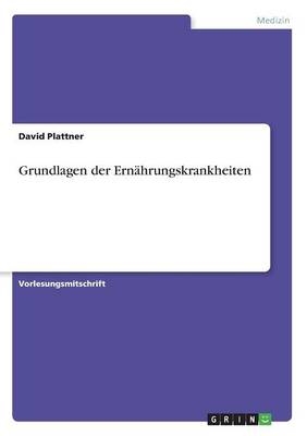 Grundlagen der Ern&auml;hrungskrankheiten - David Plattner