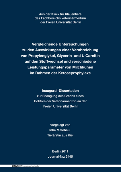 Vergleichende Untersuchungen zu den Auswirkungen einer Verabreichung von Propylenglykol, Glycerin und L-Carnitin auf den Stoffwechsel und verschiedene Leistungsparameter von Milchk&uuml;hen im Rahmen der Ketoseprophylaxe - Inke Malchau