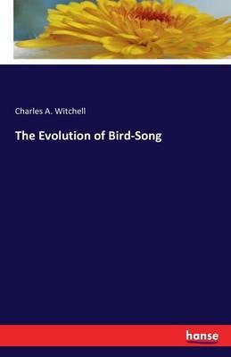 The Evolution of Bird-Song - Charles A. Witchell