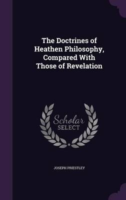 The Doctrines of Heathen Philosophy, Compared with Those of Revelation