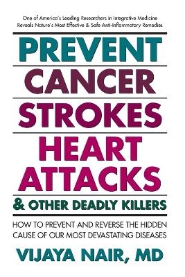 Prevent Cancer, Strokes, Heart Attacks and Other Deadly Killers! - Vijaya Nair