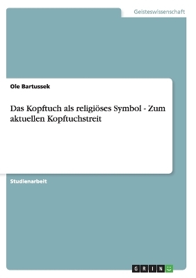 Das Kopftuch als religiÃ¶ses Symbol - Zum aktuellen Kopftuchstreit
