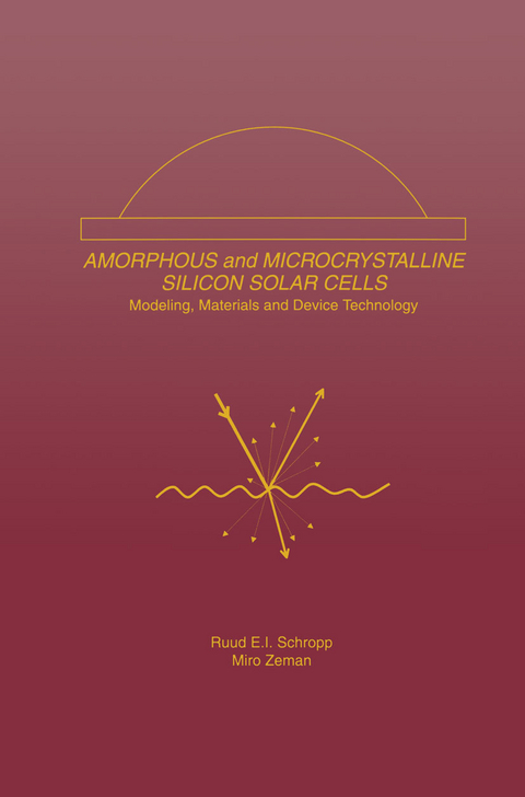 Amorphous and Microcrystalline Silicon Solar Cells: Modeling, Materials and Device Technology - Ruud E.I. Schropp, Miro Zeman