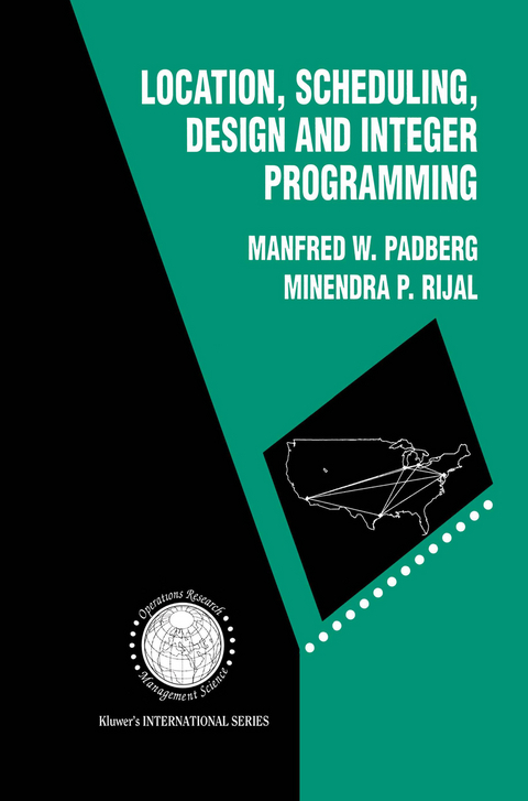 Location, Scheduling, Design and Integer Programming - Manfred W. Padberg, Minendra P. Rijal