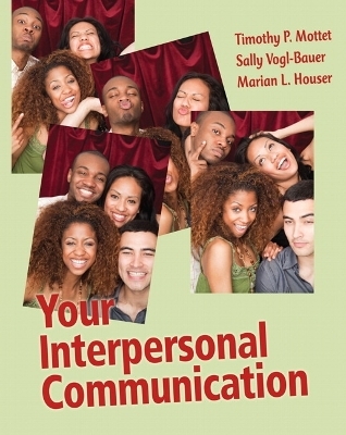 Your Interpersonal Communication - Timothy P. Mottet, Sally L. Vogl-Bauer, Marian L. Houser