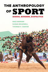 Anthropology of Sport -  Niko Besnier,  Susan Brownell,  Thomas F. Carter