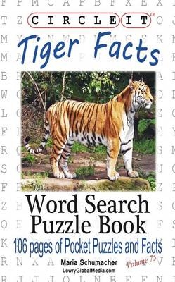 Circle It, Tiger Facts, Word Search, Puzzle Book -  Lowry Global Media LLC, Maria Schumacher