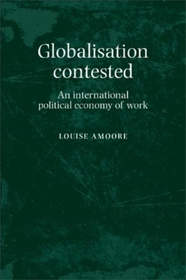Globalisation Contested - Louise Amoore