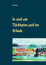 In und um T&uuml;rkheim und im Urlaub - Alois Epple