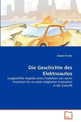 Die Geschichte des Elektroautos - J&uuml;rgen Fischer