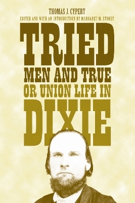 Tried Men and True, or Union Life in Dixie - Thomas Jefferson Cypert
