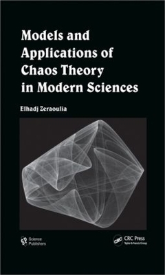 Models and Applications of Chaos Theory in Modern Sciences - Elhadj Zeraoulia