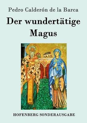 Der wundert&Atilde;&curren;tige Magus - Pedro Calder&Atilde;&sup3;n de la Barca