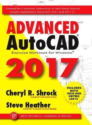 Advanced AutoCAD&reg; 2017 - Cheryl Shrock, Steve Heather