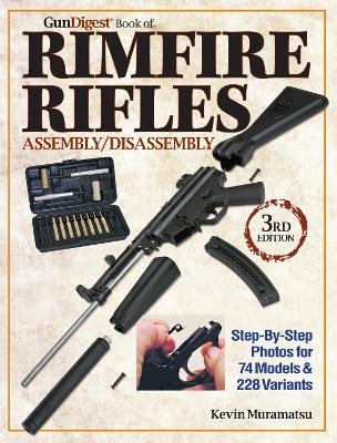 Gun Digest Book of Rimfire Rifles Assembly/Disassembly - Kevin Muramatsu