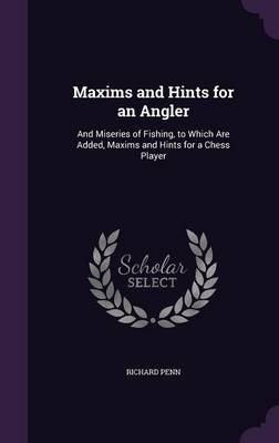 Maxims and Hints for an Angler - Richard Penn