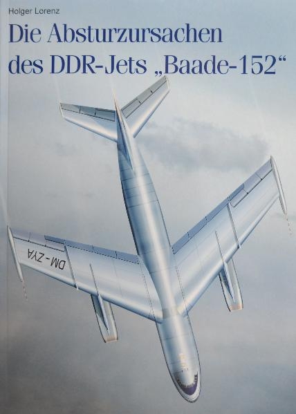 Die Absturzursachen des DDR-Jets "Baade-152" - Holger Lorenz