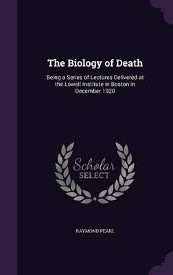 The Biology of Death - Raymond Pearl