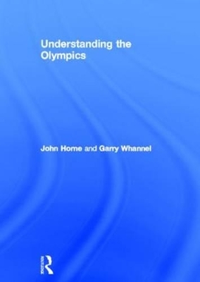 Understanding the Olympics - John Horne, Garry Whannel