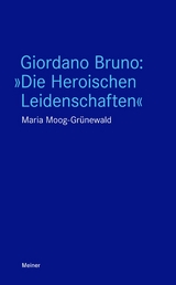 Giordano Bruno: "Die Heroischen Leidenschaften" - Maria Moog-Grünewald