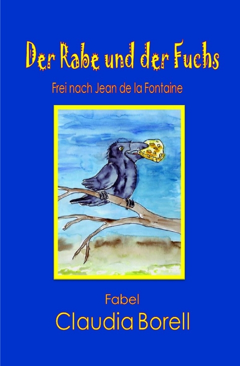 Der Rabe und der Fuchs - Claudia Blum-Borell