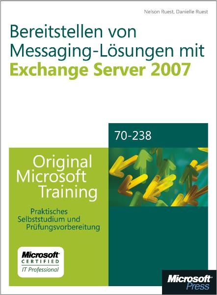 Bereitstellen von Messaging-L&ouml;sungen mit Microsoft Exchange Server 2007 - Original Microsoft Training f&uuml;r Examen 70-238 - Nelson Ruest, Danielle Ruest