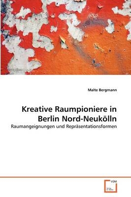 Kreative Raumpioniere in Berlin Nord-Neukölln