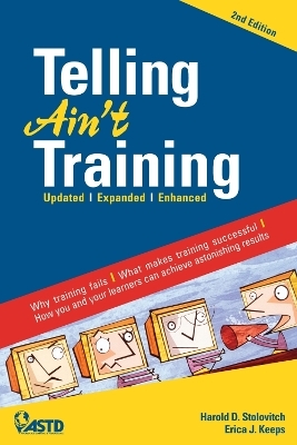 Telling Ain't Training, 2nd edition - Harold D. Stolovitch, Erica J. Keeps