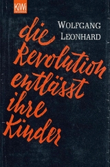 Die Revolution entl&auml;sst ihre Kinder - Wolfgang Leonhard
