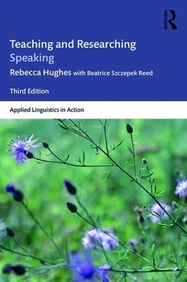 Teaching and Researching Speaking - Rebecca Hughes, Beatrice Szczepek Reed