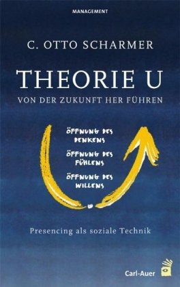Theorie U - Von der Zukunft her führen - Claus O Scharmer