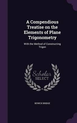 A Compendious Treatise on the Elements of Plane Trigonometry