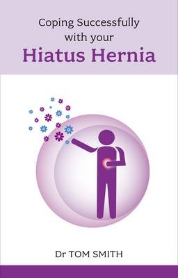 Coping Successfully with Your Hiatus Hernia - Dr. Tom Smith