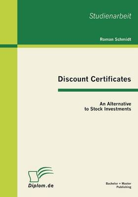 Discount Certificates: An Alternative to Stock Investments - Roman Schmidt