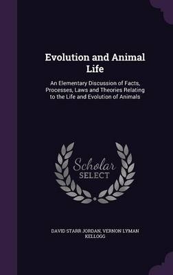 Evolution and Animal Life - David Starr Jordan, Vernon Lyman Kellogg