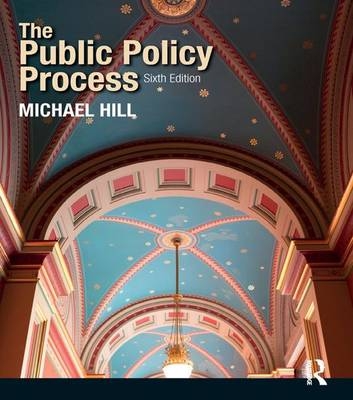 The Public Policy Process - Michael Hill, Frederic Varone