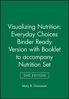 Visualizing Nutrition: Everyday Choices 2e Binder Ready Version with Booklet to Accompany Nutrition 2e Set