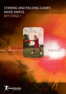 Striking and Fielding Games Made Simple KS1 - S. Jumps, Stephen Hunt
