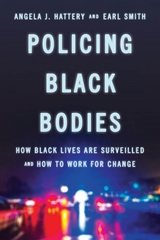 Policing Black Bodies -  Angela J. Hattery,  Earl Smith
