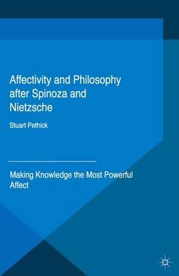 Affectivity and Philosophy After Spinoza and Nietzsche - Stuart Pethick
