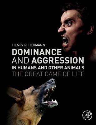 Dominance and Aggression in Humans and Other Animals - Henry R. Hermann