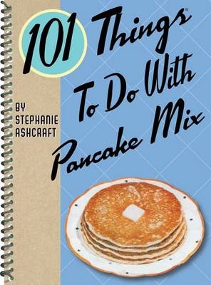 101 Things To Do with Pancake Mix - Stephanie Ashcraft