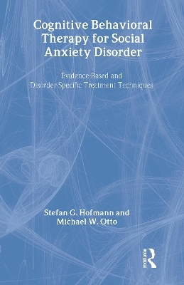 Cognitive Behavioral Therapy for Social Anxiety Disorder - Stefan G. Hofmann, Michael W. Otto