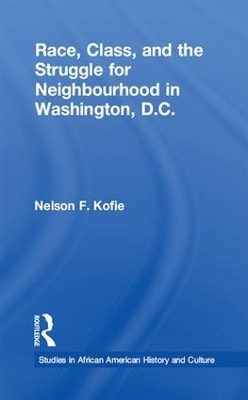 Race, Class, and the Struggle for Neighborhood in Washington, DC - Nelson F. Kofie