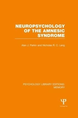 Neuropsychology of the Amnesic Syndrome (PLE: Memory) - Alan Parkin, Nicholas Leng